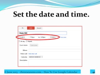 © June 2013 - threeseasons.com – How To Use Google Calendar 42
Click repeat.
 