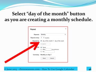 © June 2013 - threeseasons.com – How To Use Google Calendar 46
Set the date.
 