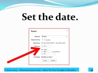 © June 2013 - threeseasons.com – How To Use Google Calendar 47
Choose preferred option from here.
 