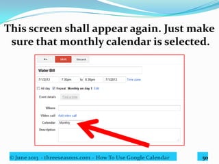 © June 2013 - threeseasons.com – How To Use Google Calendar 50
Scroll down to set the event color
and reminders
just as we did a while ago.
 