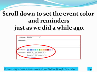 © June 2013 - threeseasons.com – How To Use Google Calendar 51
Click save.
 