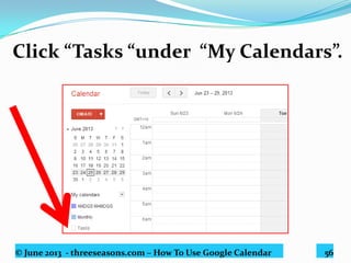 © June 2013 - threeseasons.com – How To Use Google Calendar 56
Select a custom color
for easy identification.
 