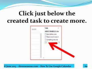 © June 2013 - threeseasons.com – How To Use Google Calendar 60
Click on the corresponding bullet
of your COMPLETED TASK ...
 