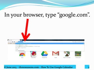 © June 2013 - threeseasons.com – How To Use Google Calendar 7
Click calendar.
 