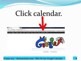© June 2013 - threeseasons.com – How To Use Google Calendar 8
Sign in using your gmail account.
 
