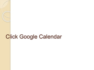 Click Google Calendar
 