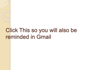 Click This so you will also be
reminded in Gmail
 