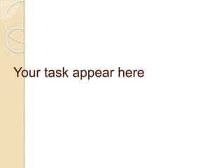 Your task appear here
 