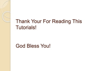 Thank Your For Reading This
Tutorials!
God Bless You!
 