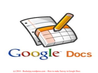 (c) 2014 – Rockerjay.wordpress.com – How to make Survey in Google Docs
 