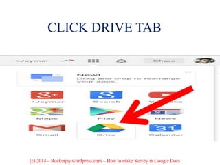 CLICK DRIVE TAB
(c) 2014 – Rockerjay.wordpress.com – How to make Survey in Google Docs
 