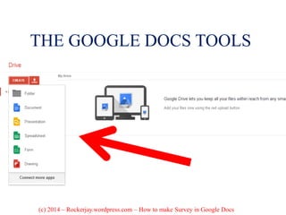 THE GOOGLE DOCS TOOLS
(c) 2014 – Rockerjay.wordpress.com – How to make Survey in Google Docs
 