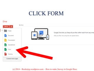 CLICK FORM
(c) 2014 – Rockerjay.wordpress.com – How to make Survey in Google Docs
 