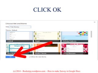 CLICK OK
(c) 2014 – Rockerjay.wordpress.com – How to make Survey in Google Docs
 