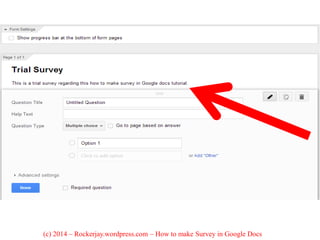 (c) 2014 – Rockerjay.wordpress.com – How to make Survey in Google Docs
 