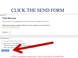 CLICK THE SEND FORM
(c) 2014 – Rockerjay.wordpress.com – How to make Survey in Google Docs
 