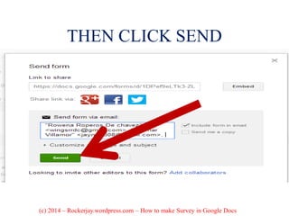 THEN CLICK SEND
(c) 2014 – Rockerjay.wordpress.com – How to make Survey in Google Docs
 