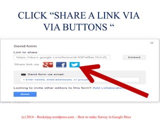 CLICK “SHARE A LINK VIA
VIA BUTTONS “
(c) 2014 – Rockerjay.wordpress.com – How to make Survey in Google Docs
 