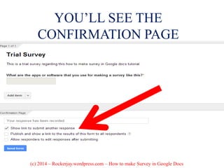 YOU’LL SEE THE
CONFIRMATION PAGE
(c) 2014 – Rockerjay.wordpress.com – How to make Survey in Google Docs
 