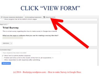 CLICK “VIEW FORM”
(c) 2014 – Rockerjay.wordpress.com – How to make Survey in Google Docs
 
