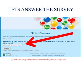 LETS ANSWER THE SURVEY
(c) 2014 – Rockerjay.wordpress.com – How to make Survey in Google Docs
 