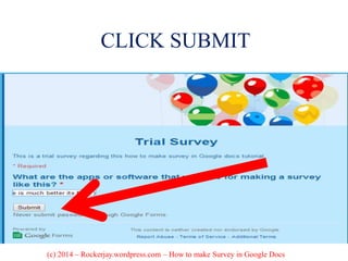 CLICK SUBMIT
(c) 2014 – Rockerjay.wordpress.com – How to make Survey in Google Docs
 