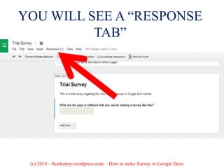 YOU WILL SEE A “RESPONSE
TAB”
(c) 2014 – Rockerjay.wordpress.com – How to make Survey in Google Docs
 