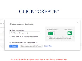 CLICK “CREATE”
(c) 2014 – Rockerjay.wordpress.com – How to make Survey in Google Docs
 