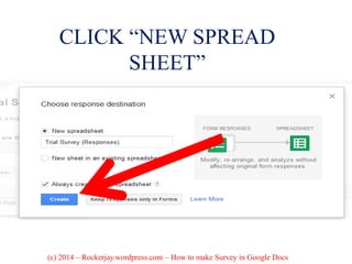 CLICK “NEW SPREAD
SHEET”
(c) 2014 – Rockerjay.wordpress.com – How to make Survey in Google Docs
 
