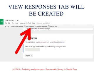 VIEW RESPONSES TAB WILL
BE CREATED
(c) 2014 – Rockerjay.wordpress.com – How to make Survey in Google Docs
 