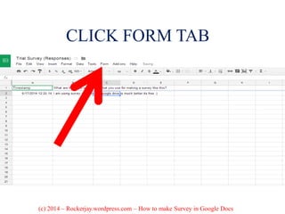 CLICK FORM TAB
(c) 2014 – Rockerjay.wordpress.com – How to make Survey in Google Docs
 
