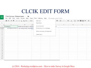 CLCIK EDIT FORM
(c) 2014 – Rockerjay.wordpress.com – How to make Survey in Google Docs
 
