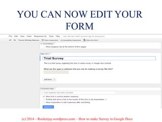 YOU CAN NOW EDIT YOUR
FORM
(c) 2014 – Rockerjay.wordpress.com – How to make Survey in Google Docs
 