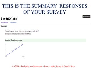 THIS IS THE SUMMARY RESPONSES
OF YOUR SURVEY
(c) 2014 – Rockerjay.wordpress.com – How to make Survey in Google Docs
 