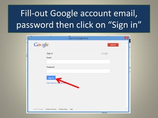 Fill-out Google account email,
password then click on “Sign in”
 