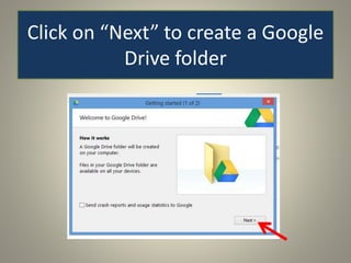 Click on “Next” to create a Google
Drive folder
 