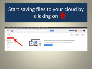 Start saving files to your cloud by
clicking on
 