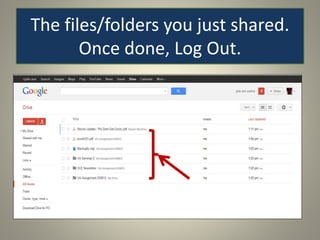 The files/folders you just shared.
Once done, Log Out.
 
