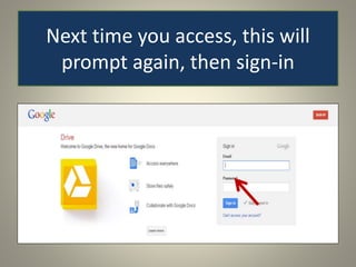 Next time you access, this will
prompt again, then sign-in
 
