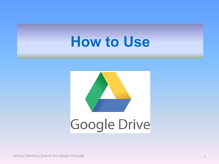 How to Use
©Jinky_Tolentino_How to Use Google Drive.pdf 1
 