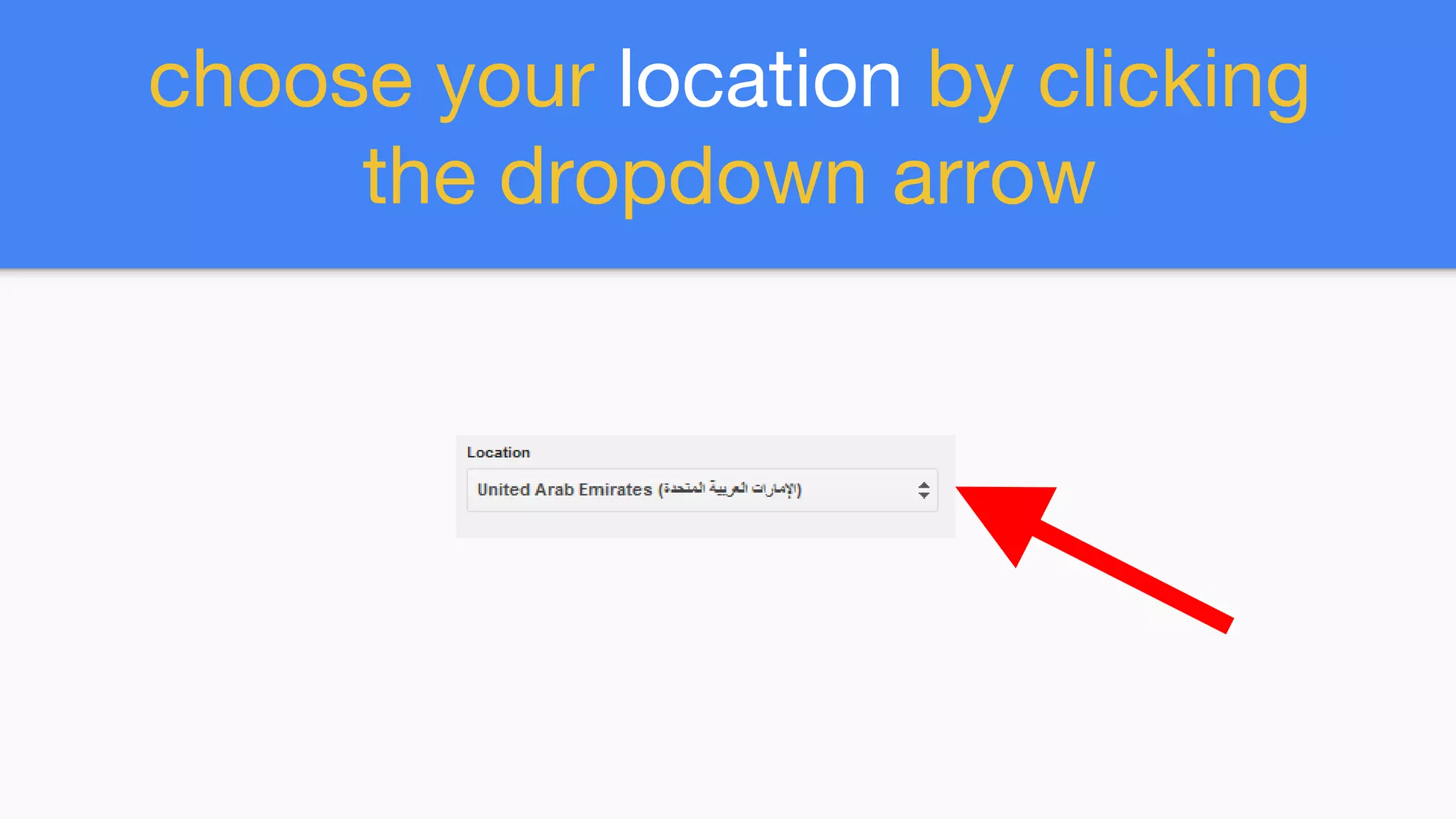 choose your location by clicking
the dropdown arrow
 