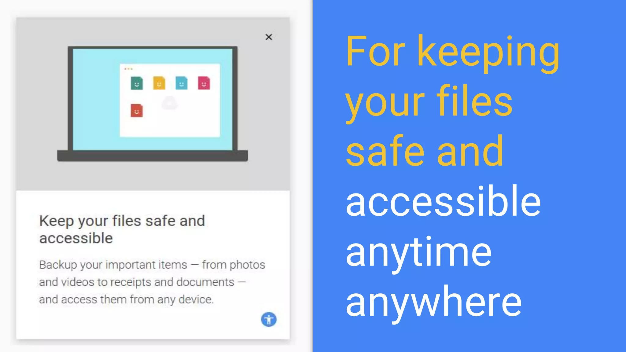 For keeping
your files
safe and
accessible
anytime
anywhere
 