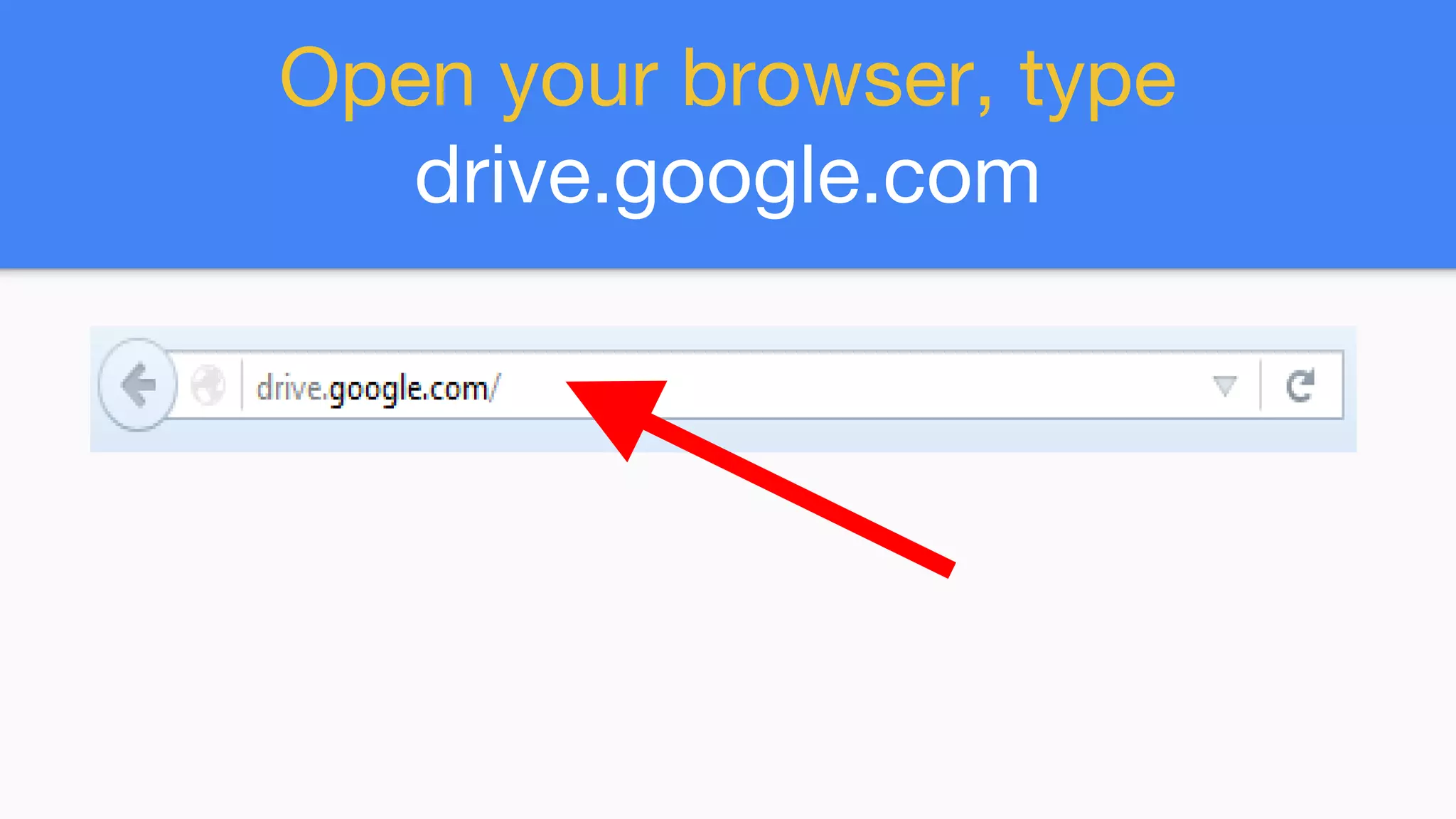Open your browser, type
drive.google.com
 