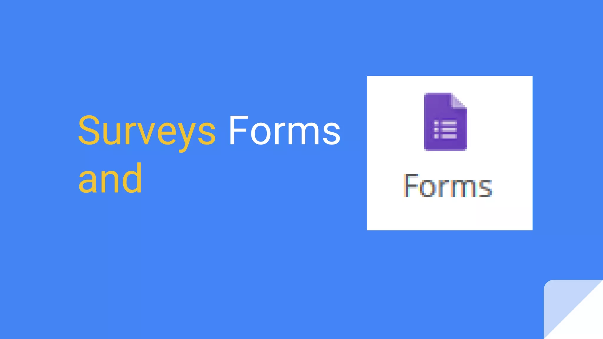 Surveys Forms
and
 