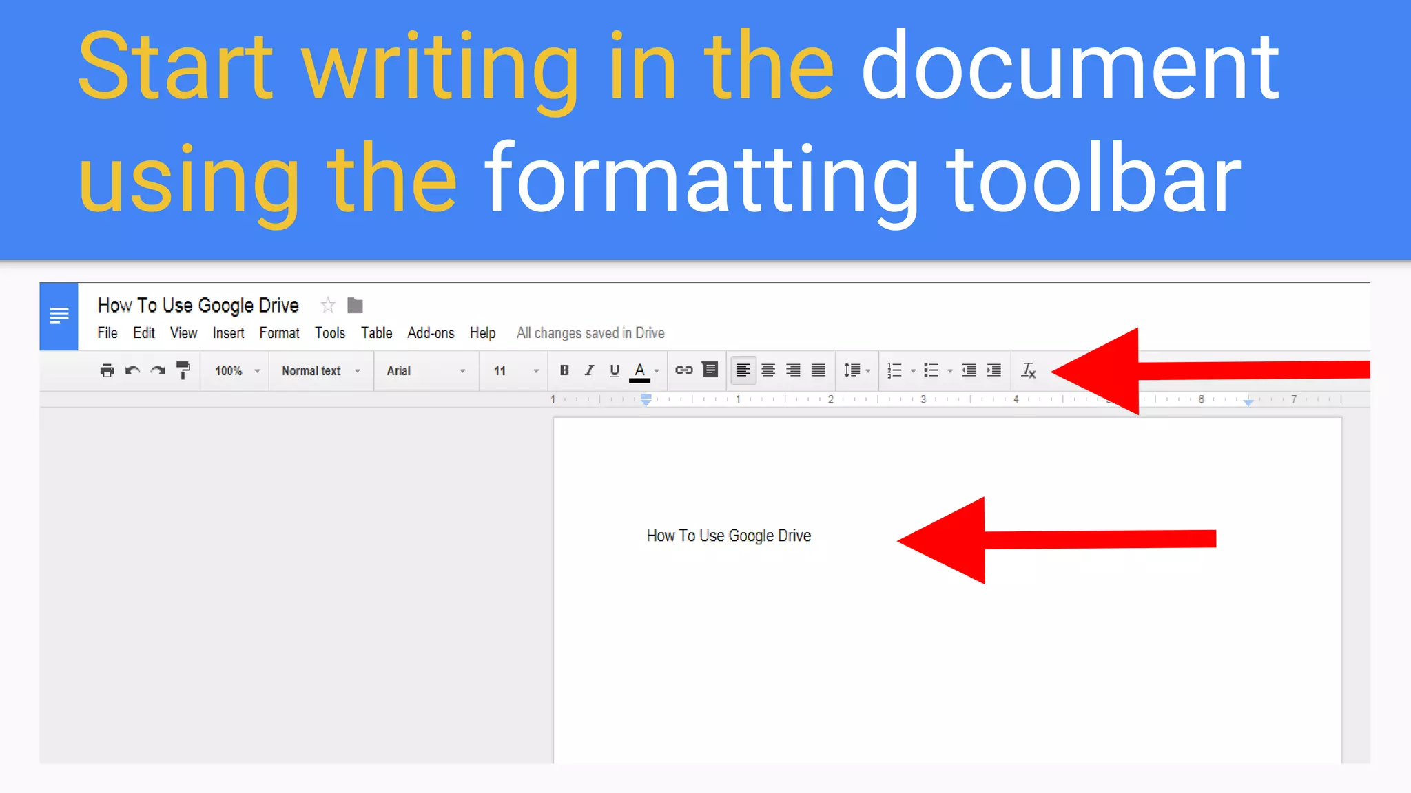 Start writing in the document
using the formatting toolbar
 