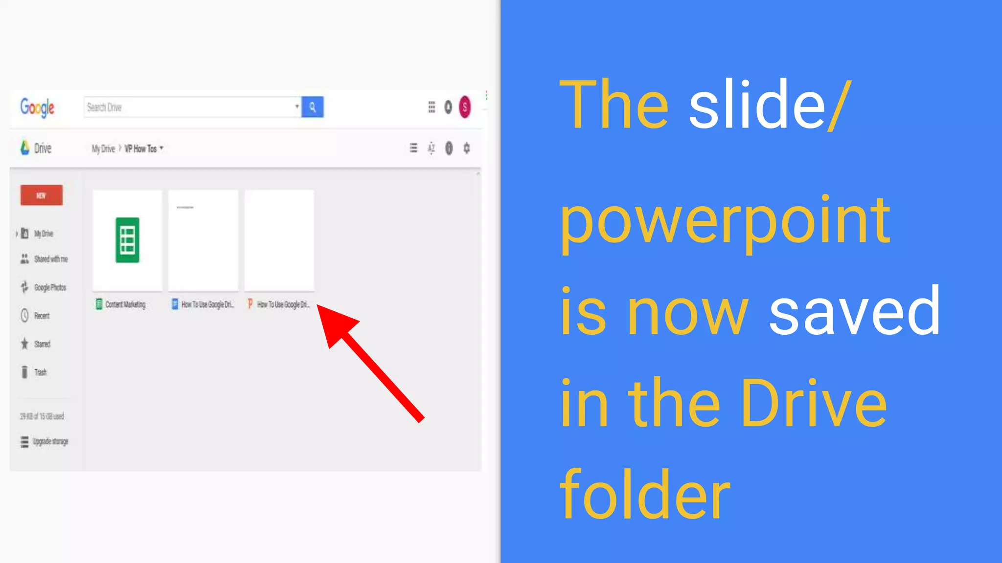 The slide/
powerpoint
is now saved
in the Drive
folder
 