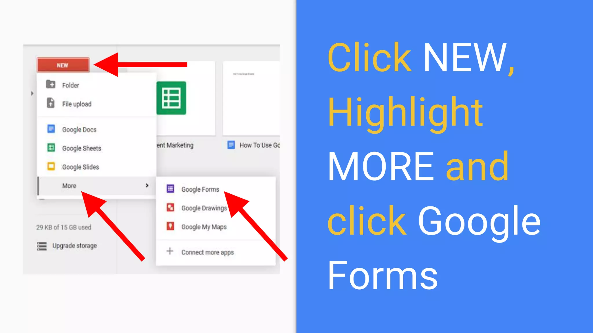 Click NEW,
Highlight
MORE and
click Google
Forms
 