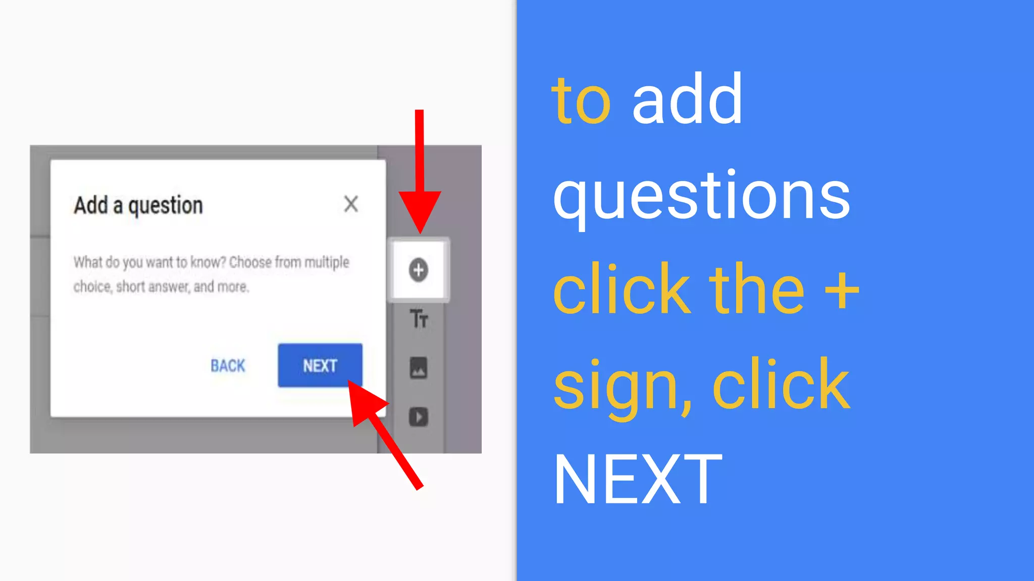 to add
questions
click the +
sign, click
NEXT
 