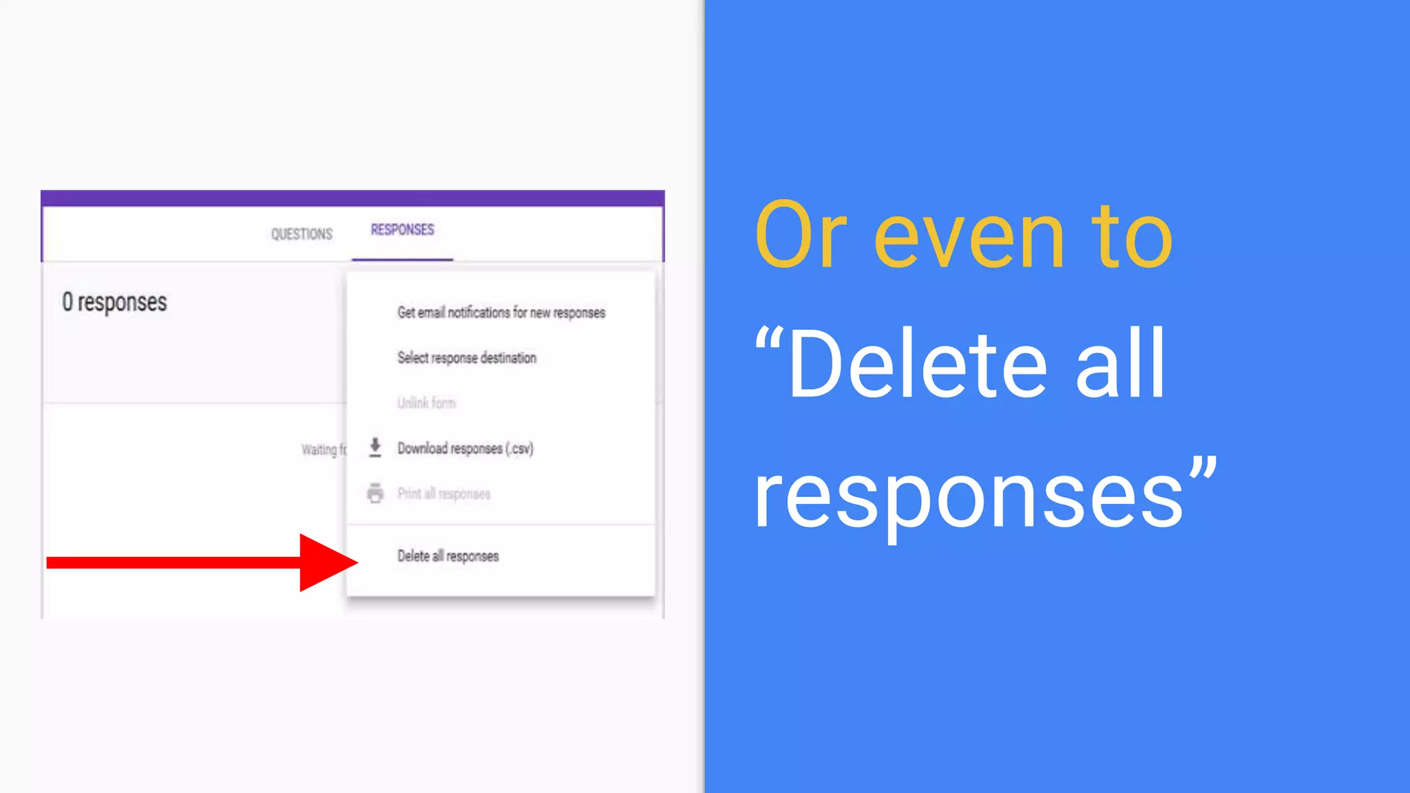 Or even to
“Delete all
responses”
 