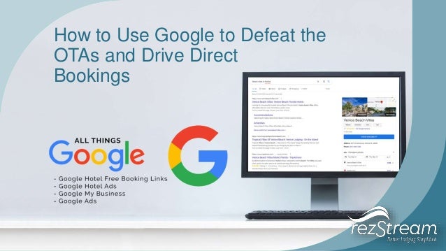 How to Use Google to Defeat the
OTAs and Drive Direct
Bookings
 
